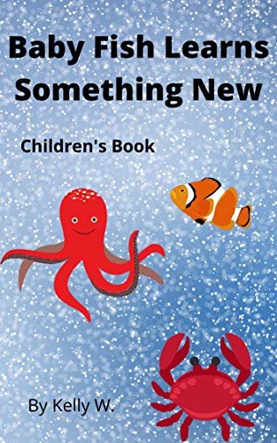 ダウンロード  Baby Fish Learns Something New: Children's Book/ Kid's Book/ Picture Book (Kelly W.'s Kidz Story books) (English Edition) 本