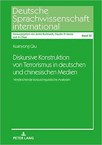 Diskursive Konstruktion Von Terrorismus in Deutschen Und Chinesischen Medien: Vergleichende Korpuslinguistische Analysen