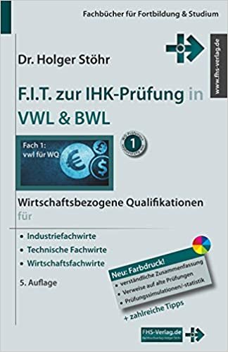 F.I.T. zur IHK-Prüfung in VWL & BWL: Wirtschaftsbezogene Qualifikationen für Industriefachwirte, Technische Fachwirte und Wirtschaftsfachwirte (Fachbücher für Fortbildung & Studium) indir