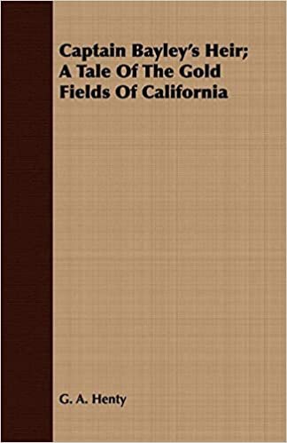 Captain Bayley's Heir; A Tale of the Gold Fields of California indir