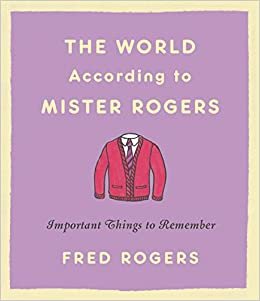 ダウンロード  The World According to Mister Rogers: Important Things to Remember 本