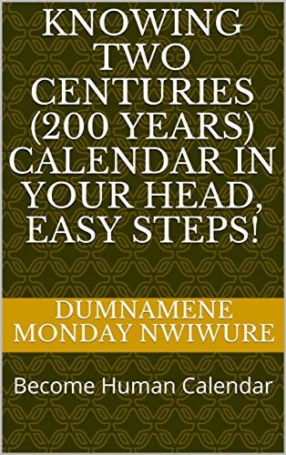 ダウンロード  KNOWING TWO CENTURIES (200 YEARS) CALENDAR IN YOUR HEAD, EASY STEPS!: Become Human Calendar (Knowing the unknown! Book 1) (English Edition) 本