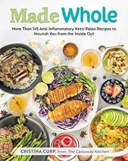 ダウンロード  Made Whole: More Than 145 Anti-lnflammatory Keto-Paleo Recipes to Nourish You from the Inside Out (English Edition) 本