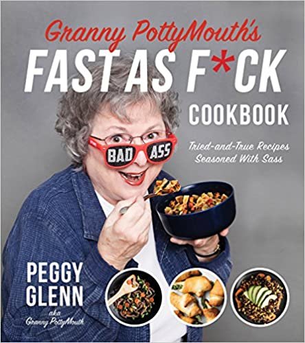 ダウンロード  Granny Pottymouth's Fast As F*ck Cookbook: Tried-and-True Recipes Seasoned With Sass 本