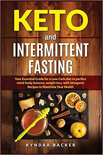 Keto And Intermittent Fasting: Your Essential Guide for a Low-Carb Diet for Perfect Mind-Body Balance, Weight Loss, With Ketogenic Recipes to Maxizime Your Health (Healthy Living)