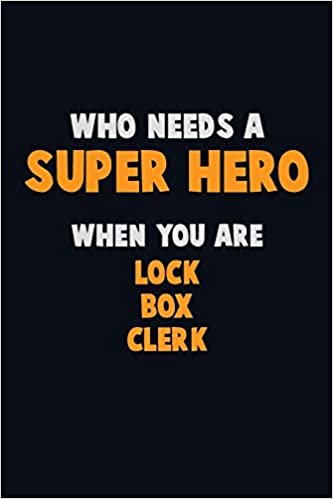 تحميل Who Need A SUPER HERO, When You Are Lock Box Clerk: 6X9 Career Pride 120 pages Writing Notebooks