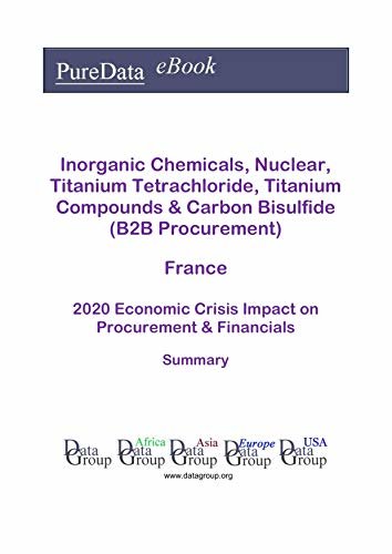 ダウンロード  Inorganic Chemicals, Nuclear, Titanium Tetrachloride, Titanium Compounds & Carbon Bisulfide (B2B Procurement) France Summary: 2020 Economic Crisis Impact on Revenues & Financials (English Edition) 本