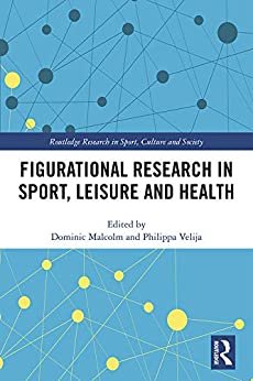 Figurational Research in Sport, Leisure and Health (Routledge Research in Sport, Culture and Society Book 106) (English Edition)
