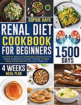 Renal Diet Cookbook For Beginners : Low Sodium, Potassium and Phosphorus Recipes to Avoid Dialysis and Reduce Your Kidneys’ Workload | 4 Weeks Kidney-Friendly ... for Living a Healthy Life. (English Edition)