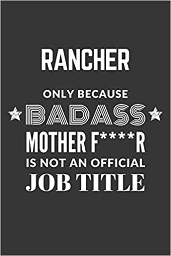 indir Rancher Only Because Badass Mother F****R Is Not An Official Job Title Notebook: Lined Journal, 120 Pages, 6 x 9, Matte Finish