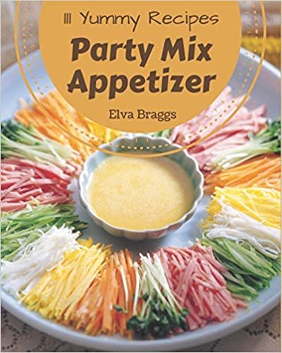 111 Yummy Party Mix Appetizer Recipes: A Yummy Party Mix Appetizer Cookbook You Will Love indir