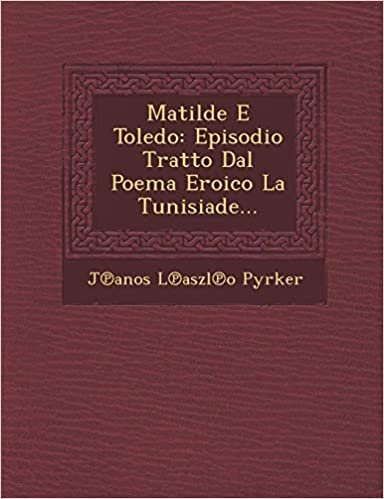 Matilde E Toledo: Episodio Tratto Dal Poema Eroico La Tunisiade... indir