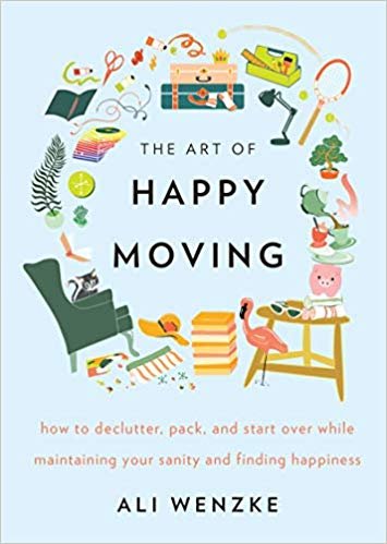 تحميل The Art of Happy Moving: How to Declutter, Pack, and Start Over While Maintaining Your Sanity and Finding Happiness