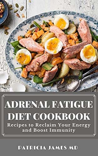 Adrenal Fatigue Diet Cookbook: Recipes to Reclaim Your Energy and Boost Immunity (English Edition)