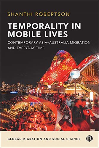 ダウンロード  Temporality in Mobile Lives: Contemporary Asia–Australia Migration and Everyday Time (Global Migration and Social Change) (English Edition) 本