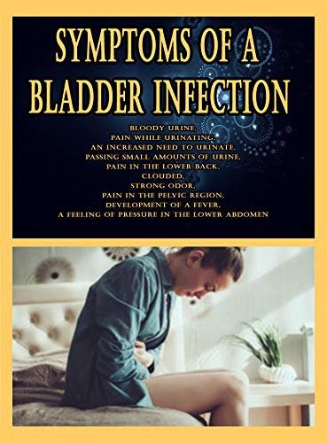 Symptoms of a Bladder Infection: Bloody urine, Pain while urinating, An increased need to urinate, Passing small amounts of urine, Pain in the lower back, clouded, strong odor (English Edition) ダウンロード