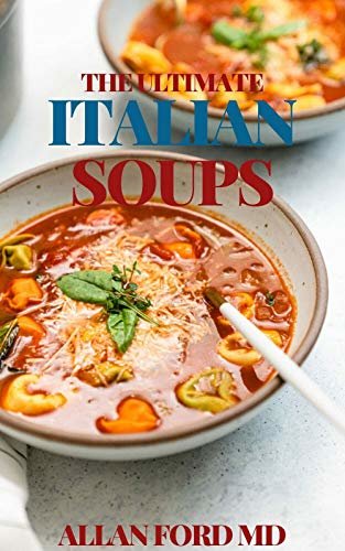 ダウンロード  THE ULTIMATE ITALIAN SOUPS: Tasty Unique Traditional Soup Ideas From Italy (English Edition) 本