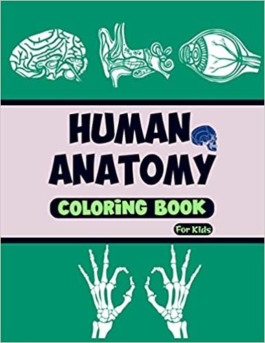 Human Anatomy Coloring Book For Kids: Get To Know That How Your Body Works .A Coloring ,Activity & Medical Book For Children .Great Gift Idea For Boys & Girls .4-8 Years Old Children's Science Book .