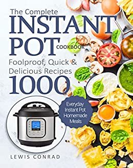 ダウンロード  The Complete Instant Pot Cookbook : Foolproof, Quick & Delicious Recipes 1000 | Everyday Instant Pot Homemade Meals (English Edition) 本