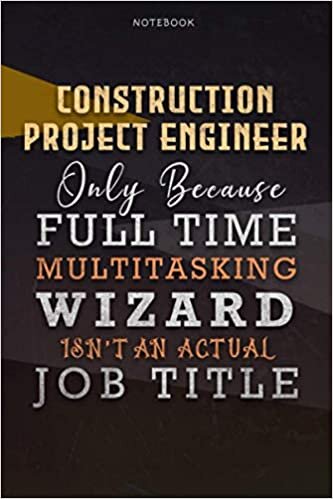 indir Lined Notebook Journal Construction Project Engineer Only Because Full Time Multitasking Wizard Isn&#39;t An Actual Job Title Working Cover: Personal, ... Budget, Personalized, 6x9 inch, Organizer