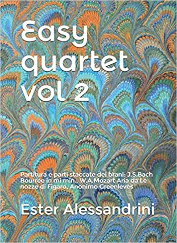 Easy quartet vol 2: Partitura e parti staccate dei brani: J.S.Bach Bourree in mi min., W.A.Mozart Aria da Le nozze di Figaro, Anonimo Greenleves indir