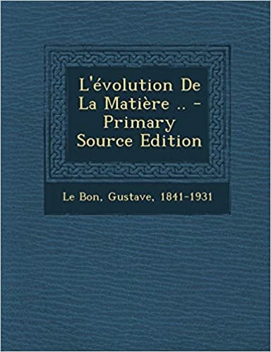 L'Evolution de La Matiere .. - Primary Source Edition indir