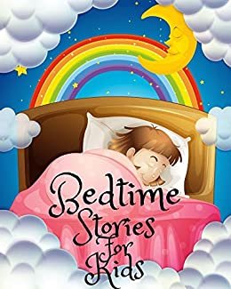 ダウンロード  Bedtime Stories for Kids: Short Bedtime Stories For Children Ages 4-11- Fables and Fairy Talesto Help Children and Toddlers Fall Asleep Fast and Have a Peaceful Sleeping and Thrive (English Edition) 本