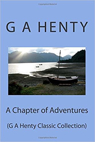 A Chapter of Adventures: (G A Henty Classic Collection) indir