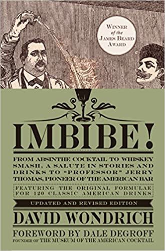 Imbibe! Updated and Revised Edition: From Absinthe Cocktail to Whiskey Smash, a Salute in Stories and Drinks to "Professor" Jerry Thomas, Pioneer of the American Bar ダウンロード