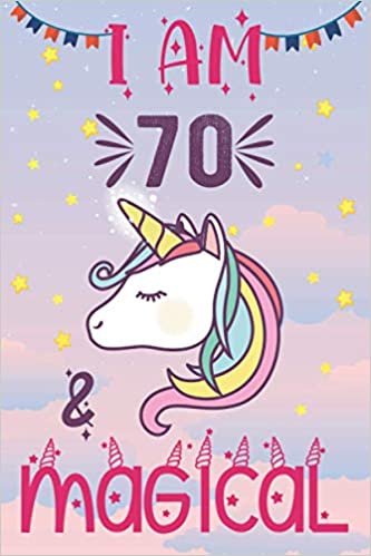 ダウンロード  I AM 70 & MAGICAL: A Happy Birthday 70 Years Old Girl, Women, Unicorn Journal Notebook for Kids, Birthday Unicorn Journal for Girls, Great Alternative for a card 本