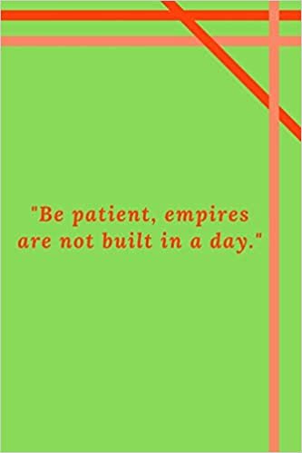 اقرأ "Be patient, empires are not built in a day.": Motivational Quote Notebook/Journal For 120 Pages of 6'x9' Lined الكتاب الاليكتروني 
