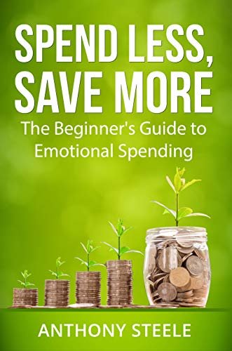 ダウンロード  Spend Less, Save More: The Beginner's Guide to Emotional Spending (English Edition) 本