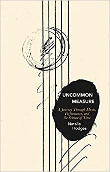 تحميل Uncommon Measure: A Journey Through Music, Performance, and the Science of Time