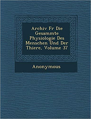 Archiv F R Die Gesammte Physiologie Des Menschen Und Der Thiere, Volume 37 indir