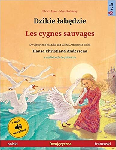Dzikie łabędzie - Les cygnes sauvages (polski - francuski): Dwujęzyczna książka dla dzieci na podstawie baśńi Hansa Christiana Andersena, z ... (Sefa Picture Books in two languages) indir