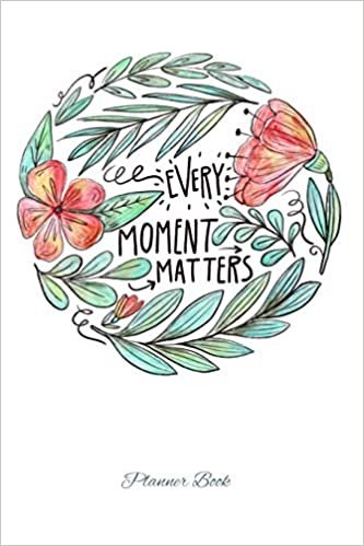 تحميل Every moment matters planner book: Make every moment count this year and stay organized with this lovely weekly planner and to do list