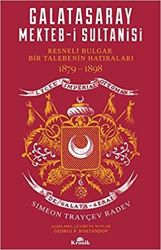 Galatasaray Mekteb-i Sultanisi: Resneli Bulgar Bir Talebenin Hatıraları 1879-1898 indir