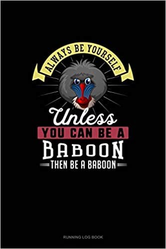 تحميل Always Be Yourself Unless You Can Be A Baboon Then Be A Baboon: Running Log Book