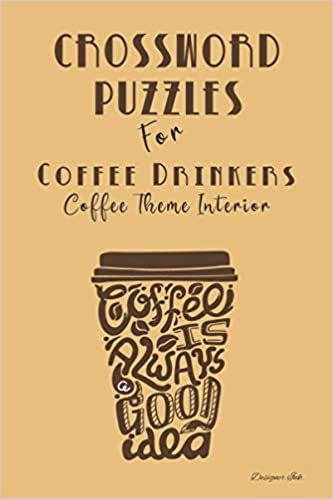 Crossword Puzzles for Coffee Drinkers: Professional Custom Themed Coffee Interior. Fun, Easy to Hard Words for ALL AGES. Script in Cup Shape.