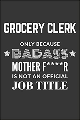 indir Grocery Clerk Only Because Badass Mother F****R Is Not An Official Job Title Notebook: Lined Journal, 120 Pages, 6 x 9, Matte Finish