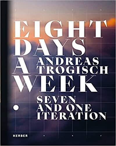 Andreas Trogisch: Eight Days A Week. Seven And One Iteration