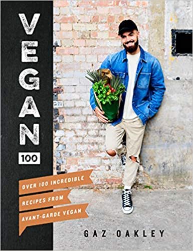 Vegan 100: Over 100 Incredible Recipes from Avant-Garde Vegan ダウンロード