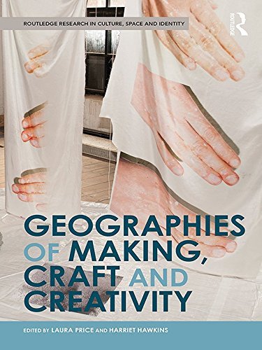 ダウンロード  Geographies of Making, Craft and Creativity (Routledge Research in Culture, Space and Identity) (English Edition) 本