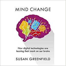 Susan Greenfield Mind Change ‎-‎ How Digital Technologies are Leaving Their Mark on Our Brains تكوين تحميل مجانا Susan Greenfield تكوين