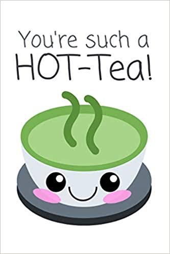تحميل You&#39;re Such A HOT-Tea!: Delicious Tea Pun Notebook for Him / Her (Alternative Valentine&#39;s Day Gift)