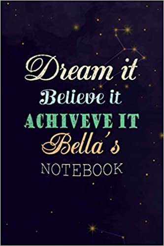 Personalized Name Cover Dream It, Believe It, Achieve It Bella's Notebook Planner Journal: Over 100 Pages, Work List, 6x9 inch, Planning, Gym, Pocket, Daily, Journal