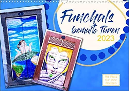 Funchals bemalte Tuere (Wandkalender 2023 DIN A3 quer): Sehr schoene Aufnahmen von Funchals beeindruckenden Tueren. (Geburtstagskalender, 14 Seiten )