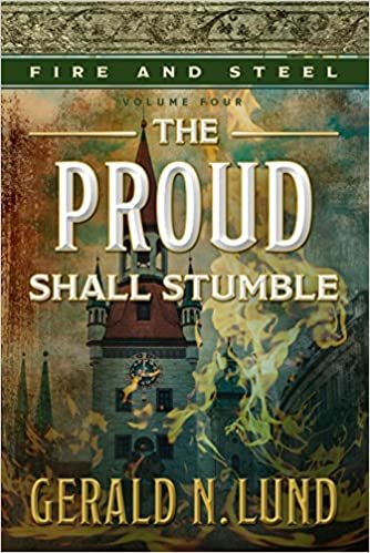 Fire and Steel, Volume 4: The Proud Shall Stumble [Hardcover] Gerald N. Lund indir