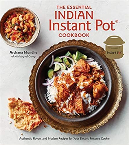 ダウンロード  The Essential Indian Instant Pot Cookbook: Authentic Flavors and Modern Recipes for Your Electric Pressure Cooker 本