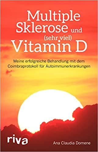 Multiple Sklerose und (sehr viel) Vitamin D: Meine erfolgreiche Behandlung mit dem Coimbraprotokoll für Autoimmunerkrankungen indir